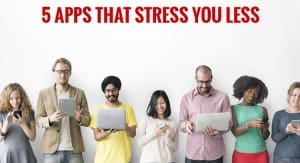 5 Apps That Stress You Less